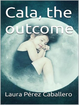 cover image of Cala, the outcome